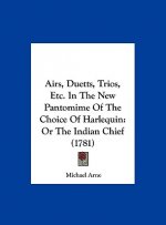 Airs, Duetts, Trios, Etc. In The New Pantomime Of The Choice Of Harlequin