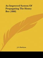 An Improved System Of Propagating The Honey Bee (1860)