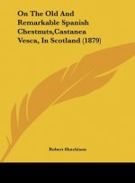 On The Old And Remarkable Spanish Chestnuts,Castanea Vesca, In Scotland (1879)