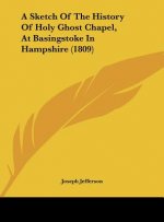 A Sketch Of The History Of Holy Ghost Chapel, At Basingstoke In Hampshire (1809)