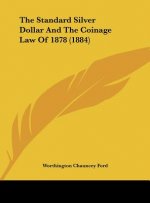 The Standard Silver Dollar And The Coinage Law Of 1878 (1884)