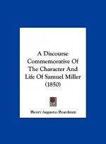 A Discourse Commemorative Of The Character And Life Of Samuel Miller (1850)