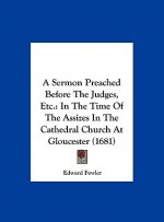A Sermon Preached Before The Judges, Etc.