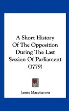 A Short History Of The Opposition During The Last Session Of Parliament (1779)