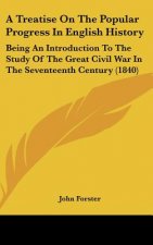 A Treatise On The Popular Progress In English History