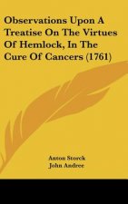 Observations Upon A Treatise On The Virtues Of Hemlock, In The Cure Of Cancers (1761)
