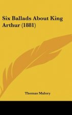 Six Ballads About King Arthur (1881)