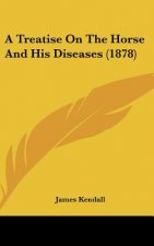 A Treatise On The Horse And His Diseases (1878)