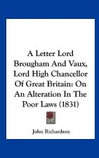 A Letter Lord Brougham And Vaux, Lord High Chancellor Of Great Britain