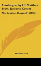 Autobiography Of Matthew Scott, Jumbo's Keeper