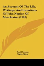 An Account Of The Life, Writings, And Inventions Of John Napier, Of Merchiston (1787)