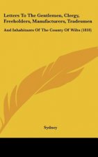 Letters To The Gentlemen, Clergy, Freeholders, Manufacturers, Tradesmen