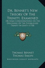 Dr. Bennet's New Theory Of The Trinity, Examined