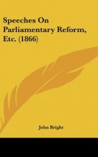 Speeches On Parliamentary Reform, Etc. (1866)