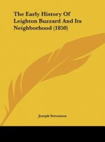 The Early History Of Leighton Buzzard And Its Neighborhood (1850)