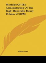 Memoirs Of The Administration Of The Right Honorable Henry Pelham V2 (1829)