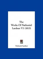 The Works Of Nathaniel Lardner V3 (1815)