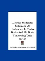 L. Junius Moderatus Columella Of Husbandry