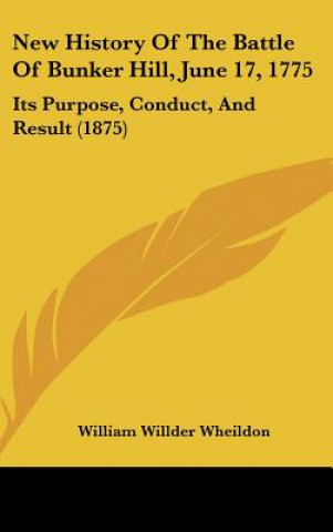 New History Of The Battle Of Bunker Hill, June 17, 1775