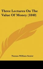 Three Lectures On The Value Of Money (1840)