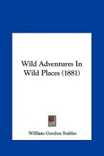 Wild Adventures In Wild Places (1881)