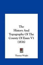 The History And Topography Of The County Of Essex V1 (1836)