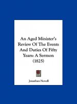 An Aged Minister's Review Of The Events And Duties Of Fifty Years