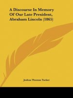 A Discourse In Memory Of Our Late President, Abraham Lincoln (1865)