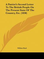 A Patriot's Second Letter To The British People On The Present State Of The Country, Etc. (1838)