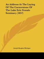 An Address At The Laying Of The Cornerstone Of The Lake Erie Female Seminary (1857)