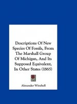 Descriptions Of New Species Of Fossils, From The Marshall Group Of Michigan, And Its Supposed Equivalent, In Other States (1865)