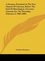 A Sermon, Preached At The New Church Of Calcutta, Before The Earl Of Mornington, Governor General, Etc. On Thursday, February 6, 1800 (1800)