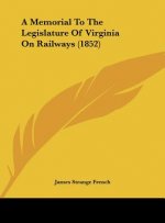 A Memorial To The Legislature Of Virginia On Railways (1852)
