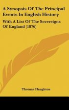 A Synopsis Of The Principal Events In English History