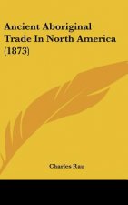 Ancient Aboriginal Trade In North America (1873)