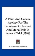 A Plain And Concise Apology For The Permission Of Natural And Moral Evils In State Of Trial (1784)