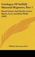 Catalogue Of Suffolk Manorial Registers, Part 1