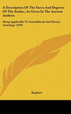 A Description Of The Faces And Degrees Of The Zodiac, As Given In The Ancient Authors