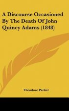 A Discourse Occasioned By The Death Of John Quincy Adams (1848)