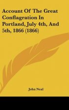 Account Of The Great Conflagration In Portland, July 4th, And 5th, 1866 (1866)