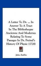A Letter To Dr. ... In Answer To A Tract In The Bibliotheque Ancienne And Moderne