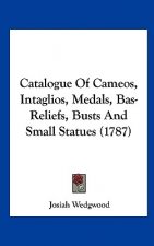Catalogue Of Cameos, Intaglios, Medals, Bas-Reliefs, Busts And Small Statues (1787)