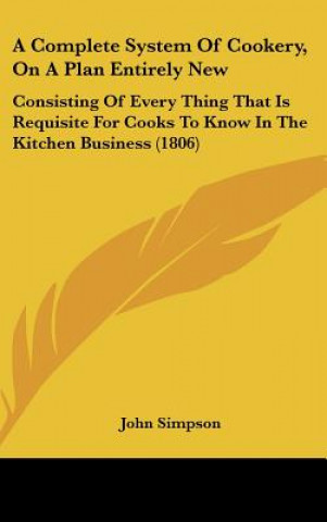 A Complete System Of Cookery, On A Plan Entirely New