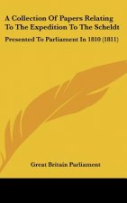 A Collection Of Papers Relating To The Expedition To The Scheldt