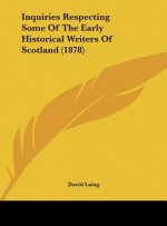 Inquiries Respecting Some Of The Early Historical Writers Of Scotland (1878)