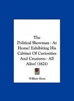 The Political Showman - At Home! Exhibiting His Cabinet Of Curiosities And Creatures - All Alive! (1821)