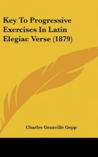 Key To Progressive Exercises In Latin Elegiac Verse (1879)