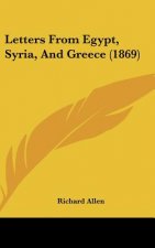 Letters From Egypt, Syria, And Greece (1869)