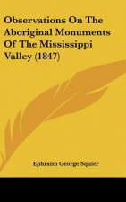 Observations On The Aboriginal Monuments Of The Mississippi Valley (1847)