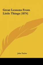 Great Lessons From Little Things (1874)
